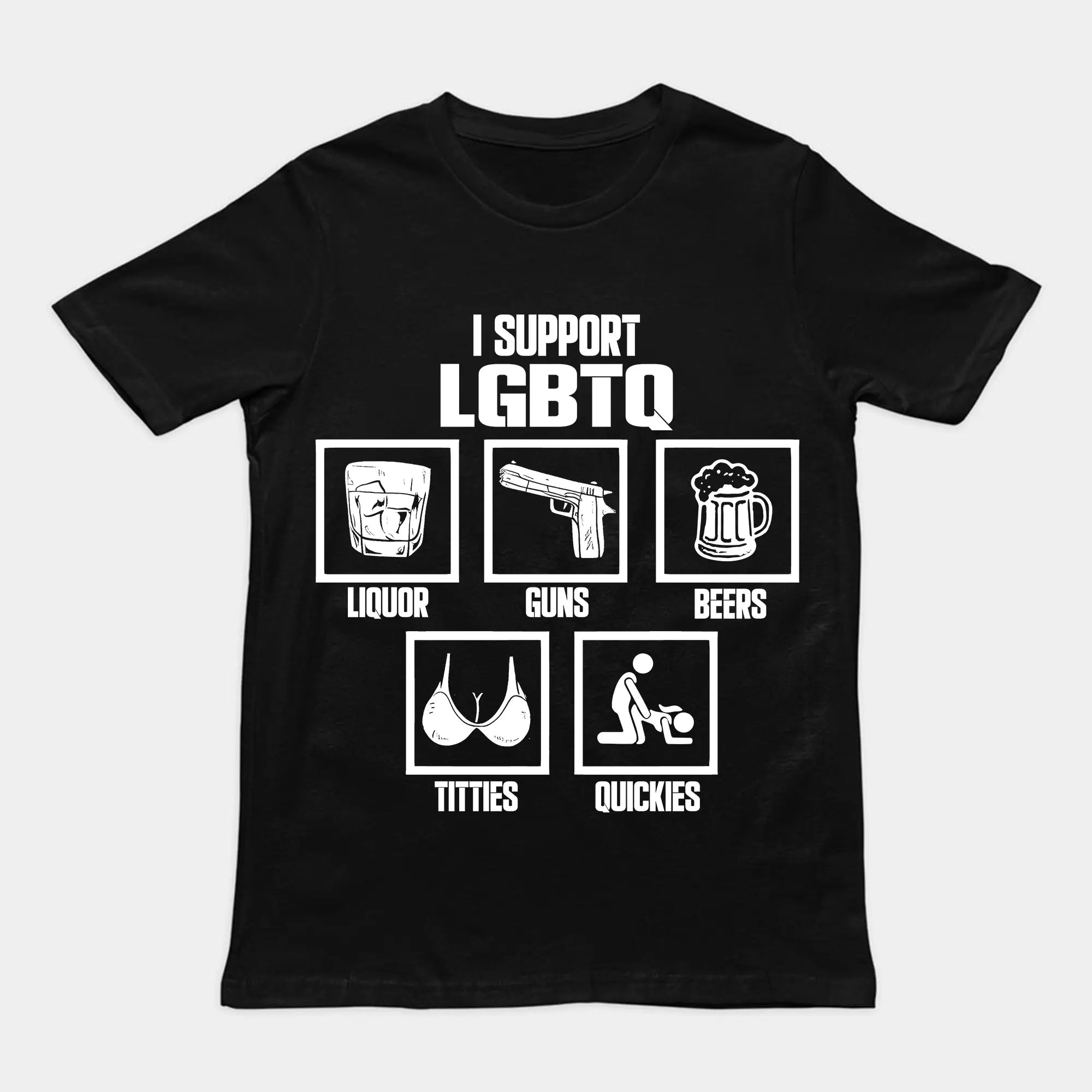 I Support LGBTQ Shirt, Liquor, Guns, Beers, Titties, Quickies Tee, Funny Meme Shirt, 100% Cotton Unisex Shirt, Trendy Shirt, Crew Neck for Man, for Woman, Tshirt for Daily Wear, Gift for Everyone